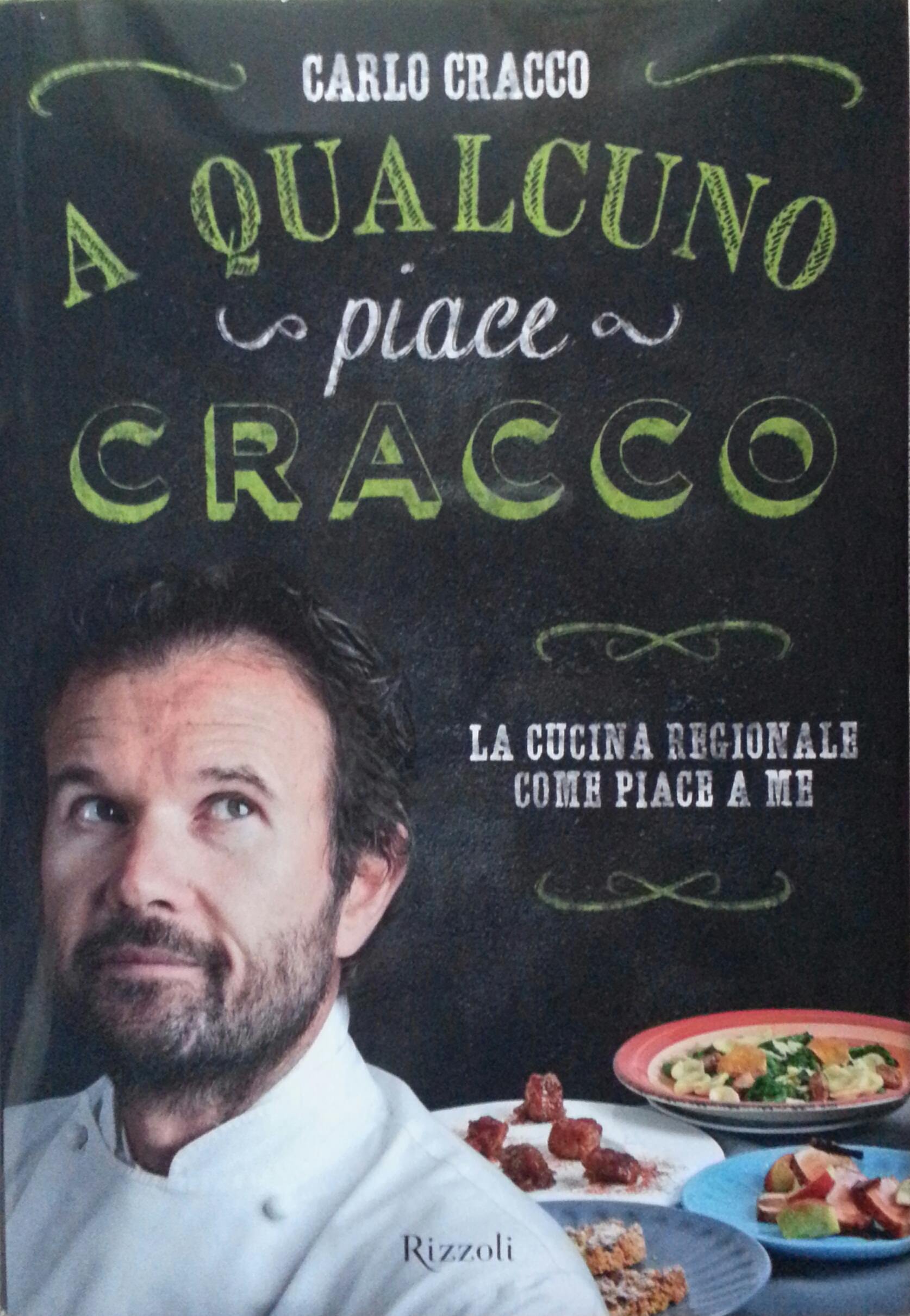 A qualcuno piace Cracco. La cucina regionale come piace a me. Di Carlo Cracco edito da Rizzoli, 2013 – 16,90 €